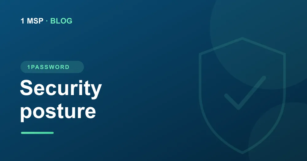 How 1Password Improves Your Security Posture