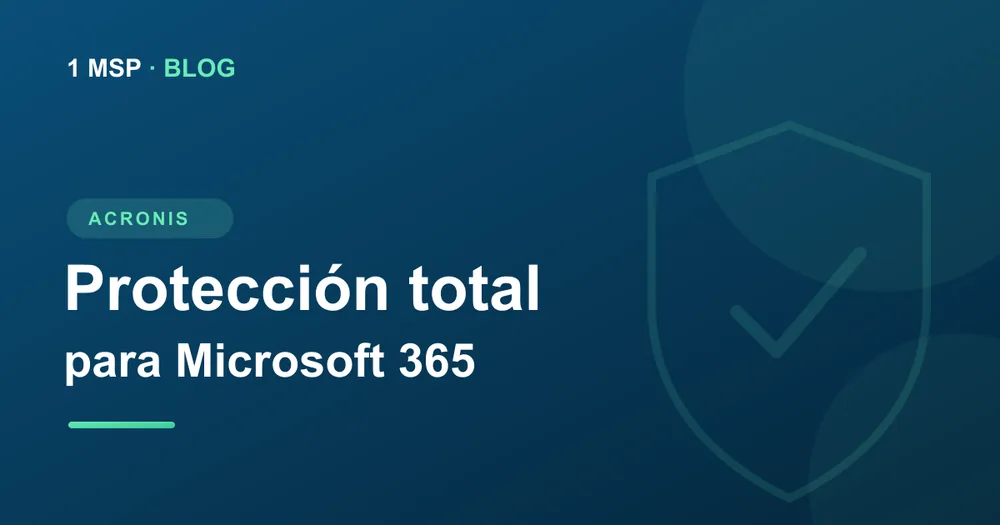 Protección total para Microsoft 365: guía gestionada